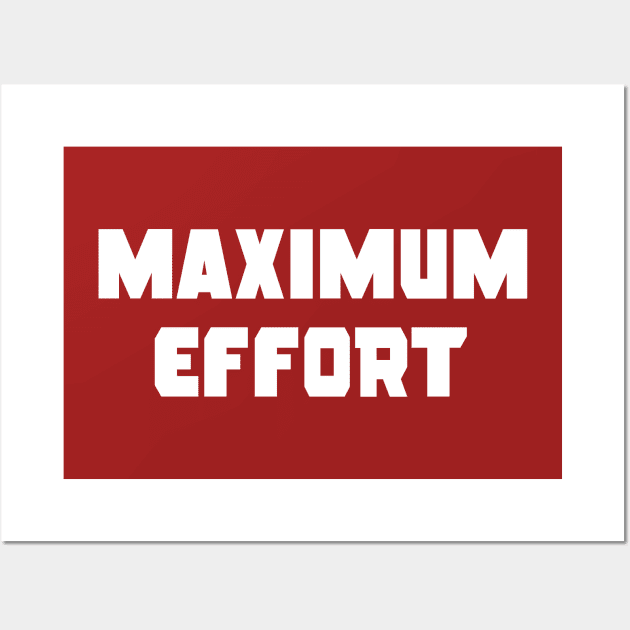 Maximum Effort Wall Art by Cattoc_C